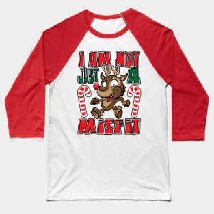 Rudolph Red Nose Reindeer I am not just a misfit Baseball T-Shirt